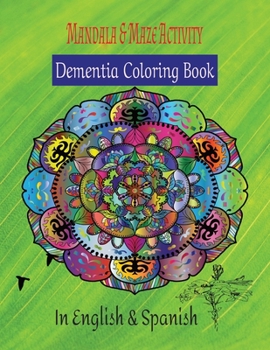 Mandala & Maze Activity Demetia Coloring Book: In English & Spanish