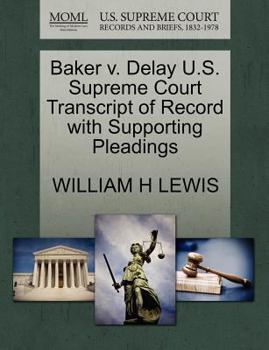 Paperback Baker V. Delay U.S. Supreme Court Transcript of Record with Supporting Pleadings Book