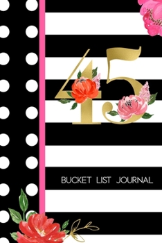 Paperback 45 Bucket List Journal: 45th Birthday Gift for Women - Alternative to a Card Notebook- Great Christmas or Birthday Present for Her - Floral Pi Book