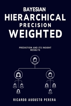 Paperback Bayesian hierarchical precision-weighted prediction and its insight results Book