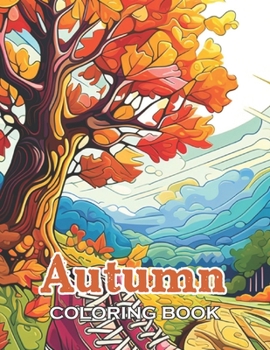 Paperback Autumn Coloring Book for Adults: New and Exciting Designs Suitable for All Ages - Gifts for Kids, Boys, Girls, and Fans Aged 4-8 and 8-13 Book