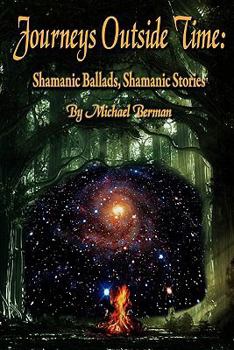Paperback Journeys Outside Time: Shamanic Ballads, Shamanic Stories Book