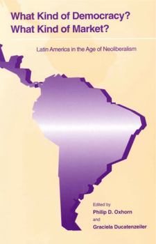 Paperback What Kind of Democracy? What Kind of Market?: Latin America in the Age of Neoliberalism Book