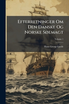 Paperback Efterretninger Om Den Danske Og Norske Søemagt; Volume 1 [Danish] Book