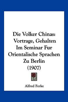 Paperback Die Volker Chinas: Vortrage, Gehalten Im Seminar Fur Orientalische Sprachen Zu Berlin (1907) [German] Book