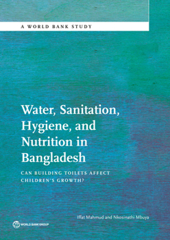 Water, Sanitation, Hygiene, and Nutrition in Bangladesh: Can Building Toilets Affect Children's Growth?