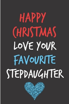 Happy Christmas Love Your Favourite Stepdaughter: From Stepchild Stepkid- Xmas Rude Naughty Christmas Notebook For Him Dad - Funny Blank Book for ... In law(Unique Alternative to a Greeting Card)