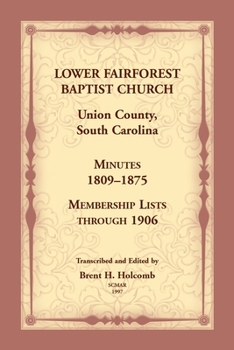 Paperback Lower Fairforest Baptist Church, Union County, South Carolina: Minutes 1809-1875, Membership Lists through 1906 Book