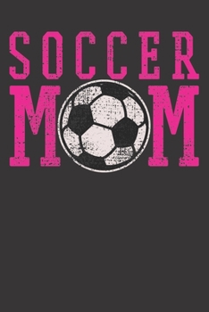 Notebook: Soccer Mom Sports Mother Mothers Day Cute Gift Dot Grid 6x9 120 Pages