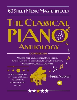 The Classical Piano Anthology | 60 Sheet Music Masterpieces: with Audio Playlist Access