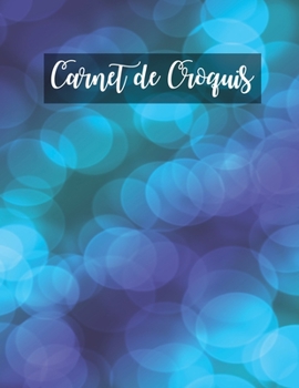 Carnet de Croquis: Pages vierges de carnet de croquis pour le dessin, la peinture, l'�criture, le croquis ou le griffonnage pour les artistes, les enseignants, les adultes, les enfants, les enfants, l