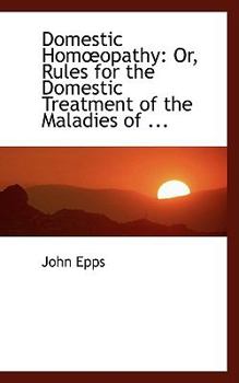 Paperback Domestic Homa"opathy: Or, Rules for the Domestic Treatment of the Maladies of ... Book