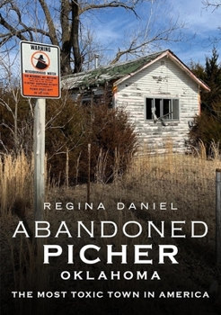 Paperback Abandoned Picher, Oklahoma: The Most Toxic Town in America Book