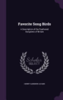 Hardcover Favorite Song Birds: A Description of the Feathered Songsters of Britain Book