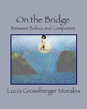 Paperback On the Bridge: Between Bolivia and Computers Book