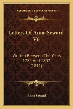 Paperback Letters Of Anna Seward V6: Written Between The Years 1784 And 1807 (1811) Book