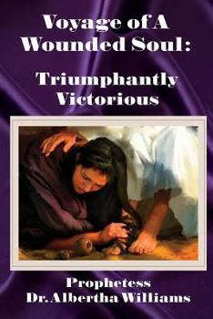 Paperback Voyage of a Wounded Soul: Triumphantly Victorious Book
