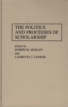 Hardcover The Politics and Processes of Scholarship Book