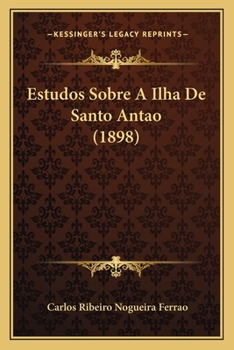 Paperback Estudos Sobre A Ilha De Santo Antao (1898) [Portuguese] Book