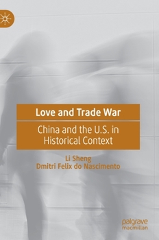 Hardcover Love and Trade War: China and the U.S. in Historical Context Book