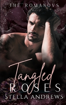 Tangled Roses: A Dark Mafia Romance (The Romanovs)