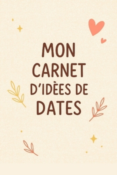 Paperback Mon carnet d'idées de dates: 100 idées de rendez-vous pour surprendre [French] Book