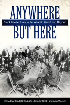 Paperback Anywhere But Here: Black Intellectuals in the Atlantic World and Beyond Book