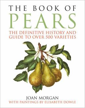 Hardcover The Book of Pears: The Definitive History and Guide to Over 500 Varieties Book