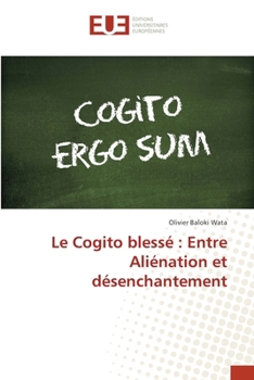 Le Cogito blessé: Entre Aliénation et désenchantement (French Edition)