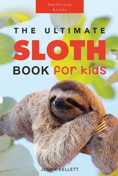 Paperback Sloths The Ultimate Sloth Book for Kids: 100+ Amazing Sloth Facts, Photos, Quiz + More Book