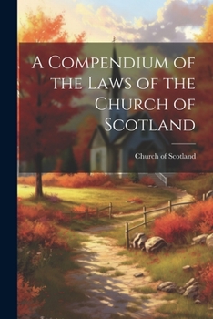 Paperback A Compendium of the Laws of the Church of Scotland Book