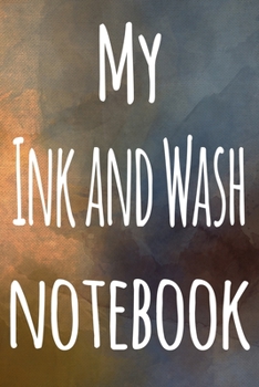 Paperback My Ink and Wash Notebook: The perfect gift for the artist in your life - 119 page lined journal! Book