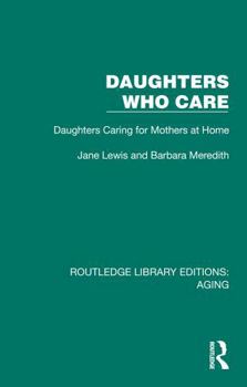 Paperback Daughters Who Care: Daughters Caring for Mothers at Home Book