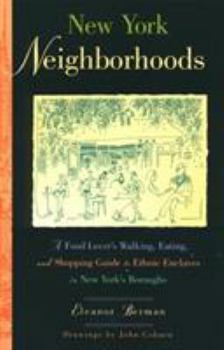 New York Neighborhoods, 3rd: A Food Lover's Walking, Eating, and Shopping Guide to Ethnic Enclaves throughout New York City