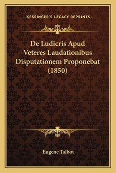 Paperback De Ludicris Apud Veteres Laudationibus Disputationem Proponebat (1850) [Latin] Book