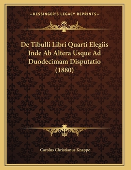 Paperback De Tibulli Libri Quarti Elegiis Inde Ab Altera Usque Ad Duodecimam Disputatio (1880) [Latin] Book