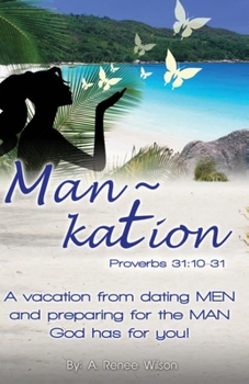 Paperback Man Kation: A vacation from dating Men and preparing for the Man God has for you! Book