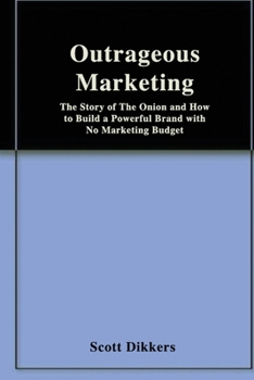 Paperback Outrageous Marketing: The Story of The Onion and How to Build a Powerful Brand with No Marketing Budget Book