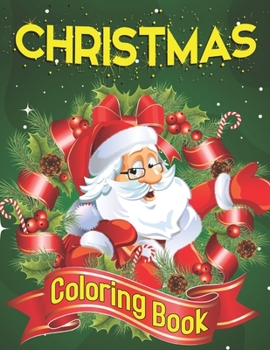 Christmas Coloring Book: Adorable Coloring Book with Fun, Easy, and Relaxing Designs of Santa, Winter Snowman, Reindeer, Christmas Trees, Wreaths and More
