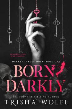 Born, Darkly (Darkly, Madly Duet)