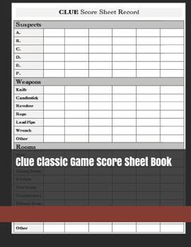 Paperback Clue Classic Game Score Sheet Book: Clue Score Sheet Record - Clue Scoresheet - Clue Game Sheets - Clue Classic Score Sheet Book - Clue Scoring Game R Book