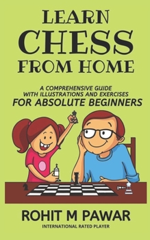 Paperback Learn Chess From Home: A comprehensive guide with illustrations and exercises for absolute beginners Book