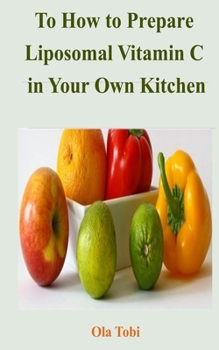 Paperback To How to Prepare Liposomal Vitamin C in Your Own Kitchen Book