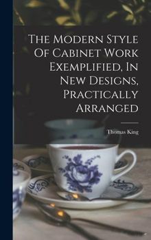 Hardcover The Modern Style Of Cabinet Work Exemplified, In New Designs, Practically Arranged Book