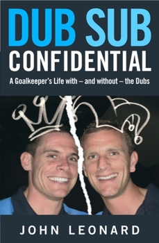 Paperback Dub Sub Confidential: A Goalkeeper's Life with - And Without - The Dubs Book