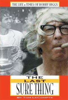 Hardcover The Last Sure Thing: The Life & Times of Bobby Riggs Book