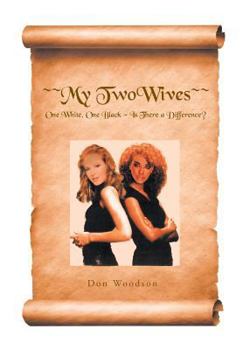 Paperback My Two Wives: One White, One Black: Is There a Difference? Book