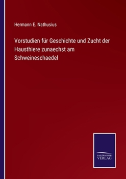 Paperback Vorstudien für Geschichte und Zucht der Hausthiere zunaechst am Schweineschaedel [German] Book