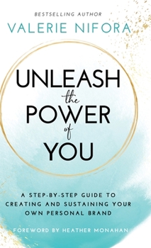 Hardcover Unleash the Power of You: A Step-by-Step Guide to Creating and Sustaining Your Own Personal Brand Book