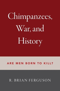 Hardcover Chimpanzees, War, and History: Are Men Born to Kill? Book